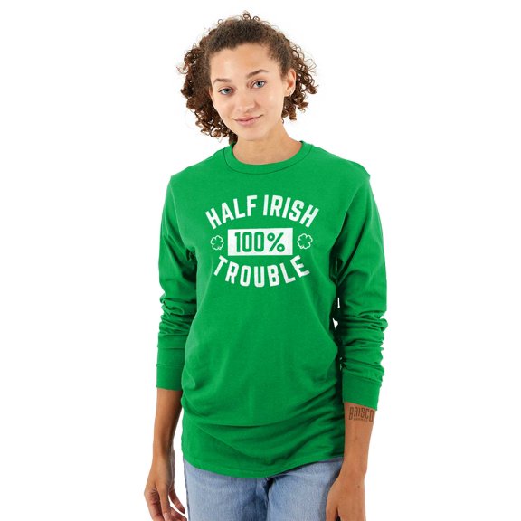 St Paddys Half Irish 100% Trouble Long Sleeve TShirt Men Women Brisco Brands S