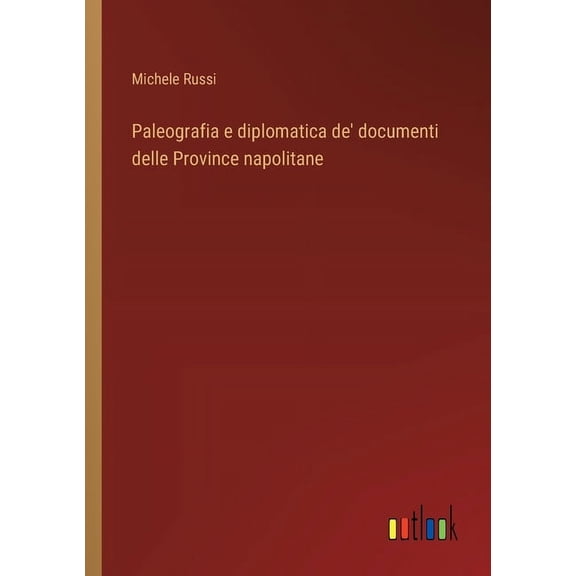 Paleografia e diplomatica de' documenti delle Province napolitane (Paperback)
