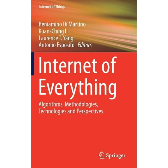 Internet of Things Internet of Everything: Algorithms, Methodologies, Technologies and Perspectives, (Hardcover)