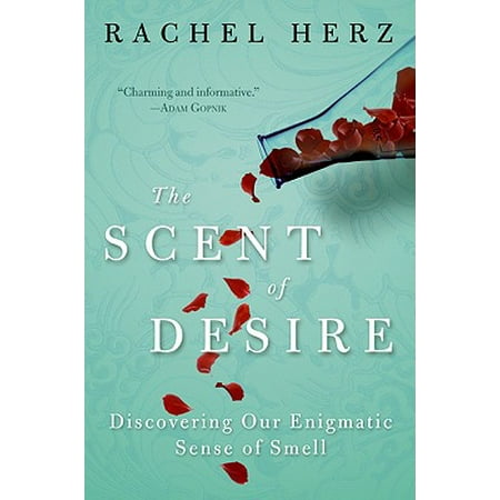 The Scent of Desire : Discovering Our Enigmatic Sense of (Best Sense Of Smell)