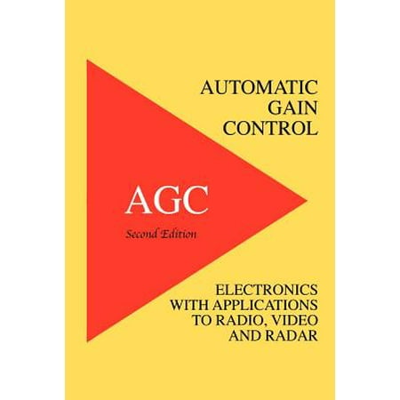 Agc Automatic Gain Control - Automatic Gain Control - Agc Electronics with Radio, Video and Radar Applications