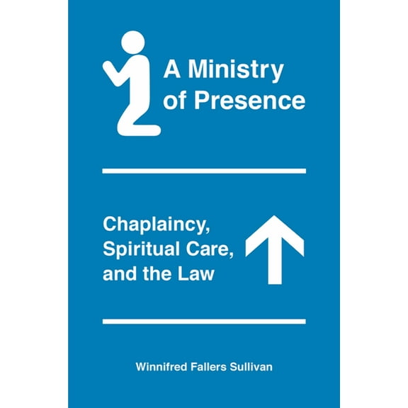 A Ministry of Presence: Chaplaincy, Spiritual Care, and the Law, (Paperback)