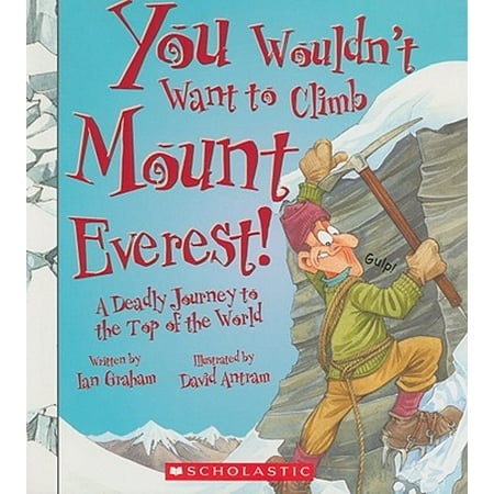 You Wouldn't Want to Climb Mount Everest! : A Deadly Journey to the Top of the