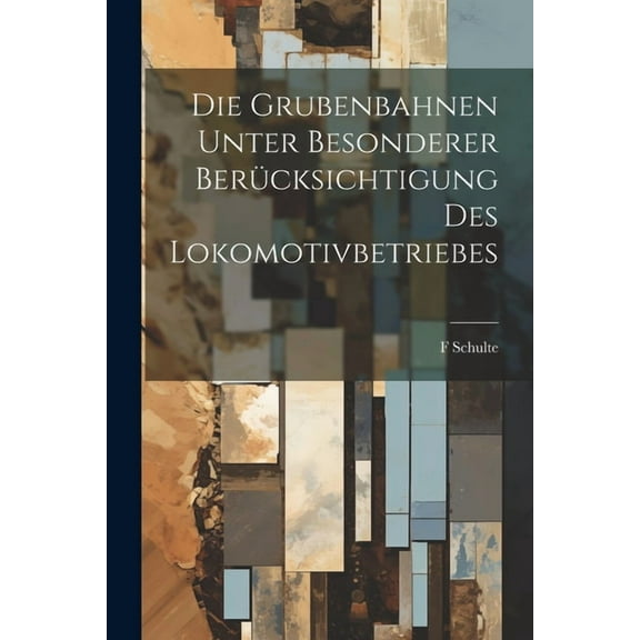 Die Grubenbahnen Unter Besonderer Berücksichtigung Des Lokomotivbetriebes (Paperback)