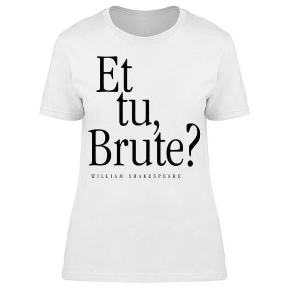 Et Tu Brute? William Shakespeare T-Shirt Women -Image by Shutterstock, Female Small