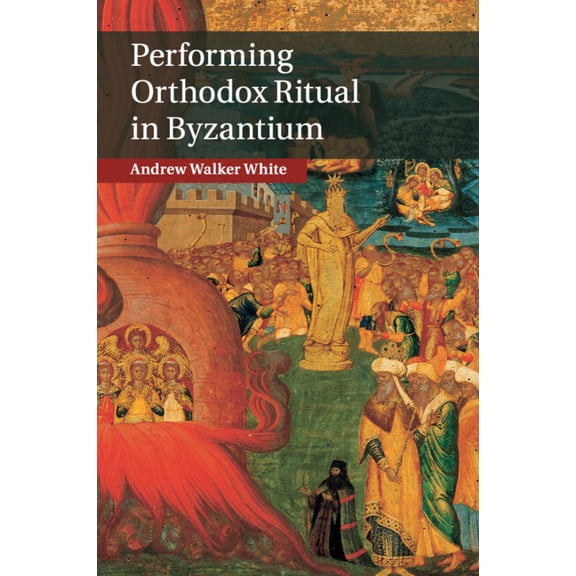Performing Orthodox Ritual in Byzantium, (Paperback)