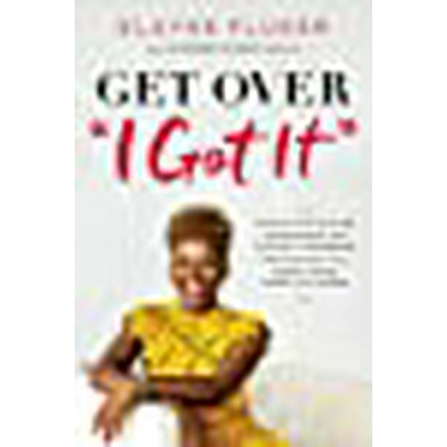 Get Over "I Got It": How to Stop Playing Superwoman, Get Support, and Remember That Having It All Doesn't Mean Doing It All Alone