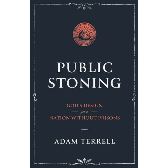 Public Stoning: God's Design for a Nation Without Prisons, (Paperback)