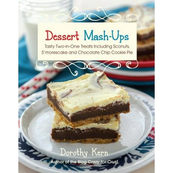 Pre-Owned Dessert Mashups: Tasty Two-in-One Treats Including Sconuts, Smorescake, Chocolate Chip Cookie Pie and Many More Hardcover
