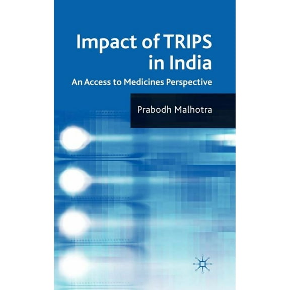 Impact of Trips in India: An Access to Medicines Perspective, (Hardcover)