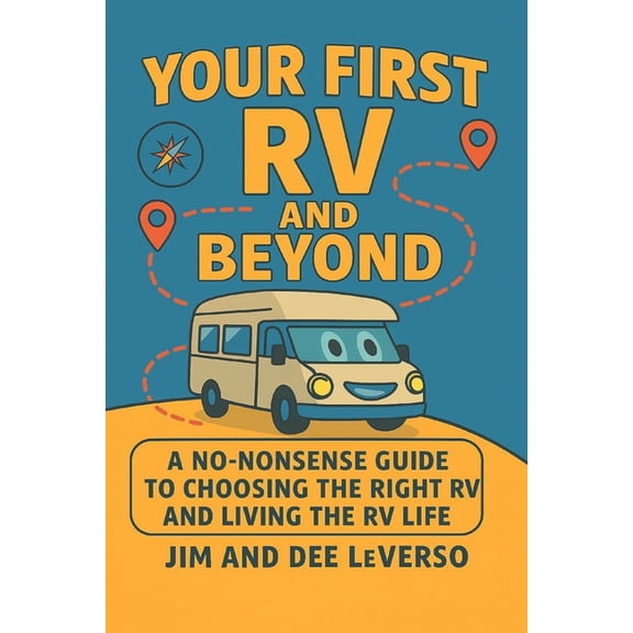 Your First RV and Beyond: A No-Nonsense Guide to Choosing the Right RV and Living the RV Life Gift for Vacations, Holida, (Paperback)