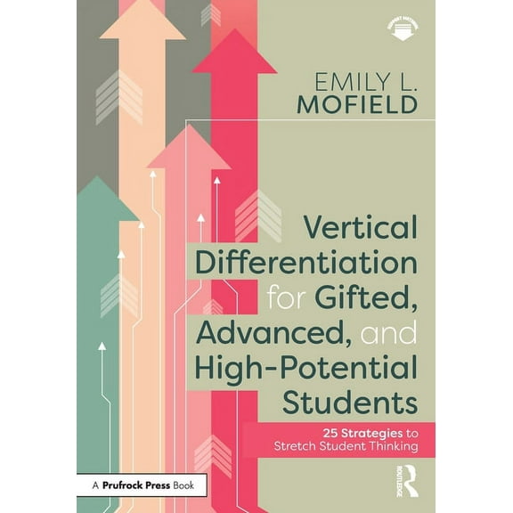 Vertical Differentiation for Gifted, Advanced, and High-Potential Students: 25 Strategies to Stretch Student Thinking, (Paperback)
