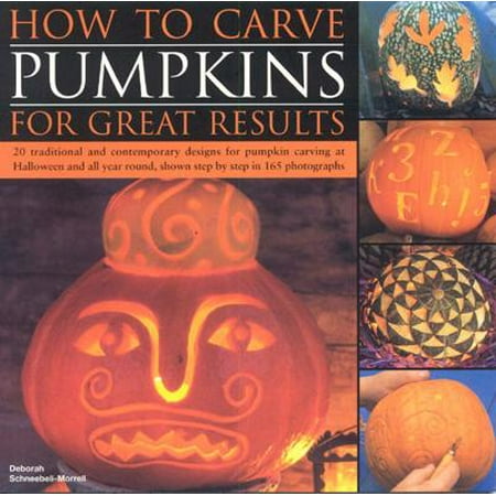 How to Carve Pumpkins for Great Results : 20 Traditional and Contemporary Designs for Pumpkin Carving at Halloween and All Year Round, Shown Step by Step in 165 (Best Time To Carve A Pumpkin For Halloween)