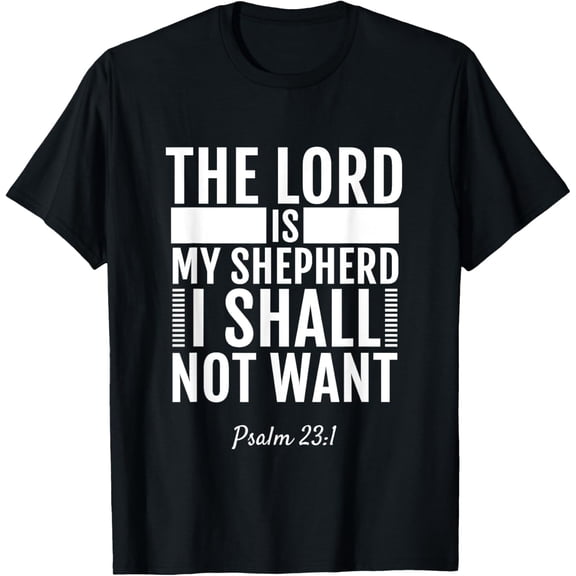 Psalm 23:1 The Lord Is My Shepherd I Shall Not Want T-Shirt
