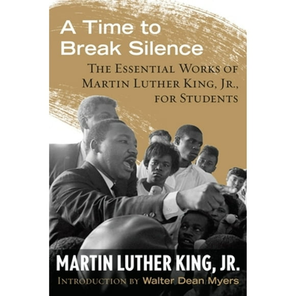 Pre-Owned A Time to Break Silence: The Essential Works of Martin Luther King, Jr., for Students (Paperback 9780807033050) by Dr. Martin Luther King, Walter Dean Myers