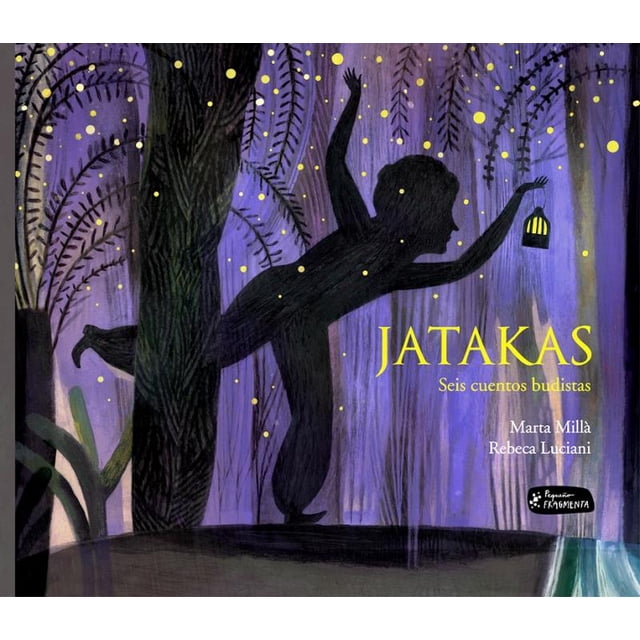 jatakas pequeño fragmenta portada con silueta en sombra trepando un tronco y sosteniendo una linterna, fondo en morado y azul con ramas estilizadas y puntos amarillos como luciérnagas; título visible "JATAKAS Seis cuentos budistas" y créditos de autor.