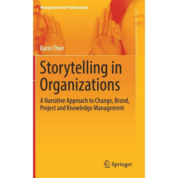 Management for Professionals Storytelling in Organizations: A Narrative Approach to Change, Brand, Project and Knowledge Management, (Hardcover)