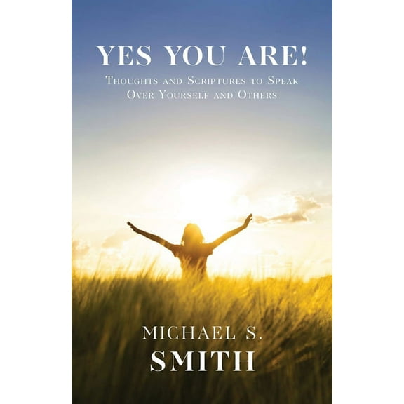 Yes You Are!: Thoughts and Scriptures to Speak Over Yourself and Others (Paperback)