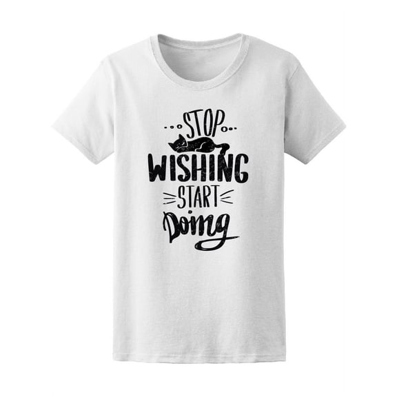 Cat Stop Wishing Start Doing Tee Women's -Image by Shutterstock