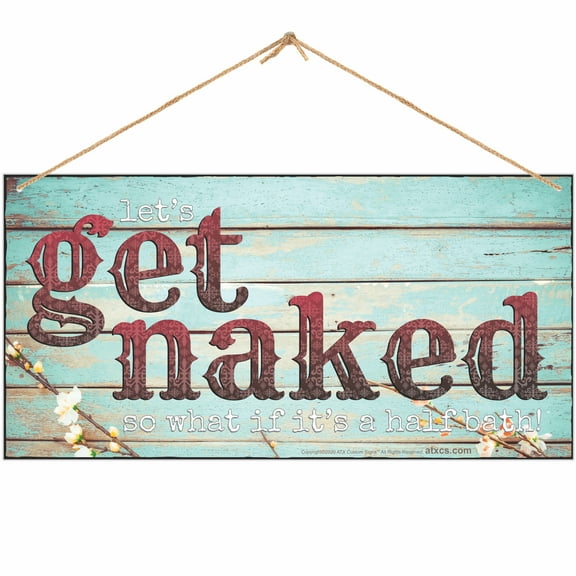 ATX Custom Signs - Funny Get Naked Sign for Bathroom Decor - let's get naked, so what if its half bath sign. - Size 6 x 12