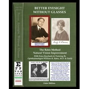 Better Eyesight Without Glasses - The Bates Method - Natural Vision Improvement: With Extra Eyecharts & Training By Ophthalmologist William H. Bates, M.D. & Emily (Paperback)