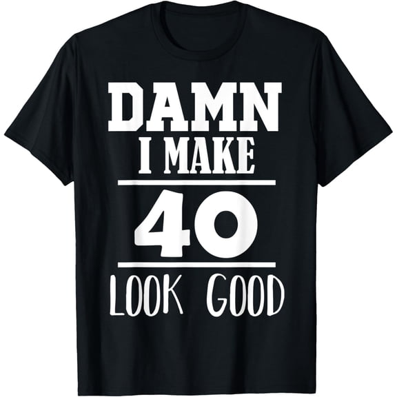 Exquisite and comfortable-Damn, I Make 40 Look Good Funny 40th Birthday Gift T-Shirt