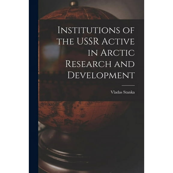 Institutions of the USSR Active in Arctic Research and Development, (Paperback)