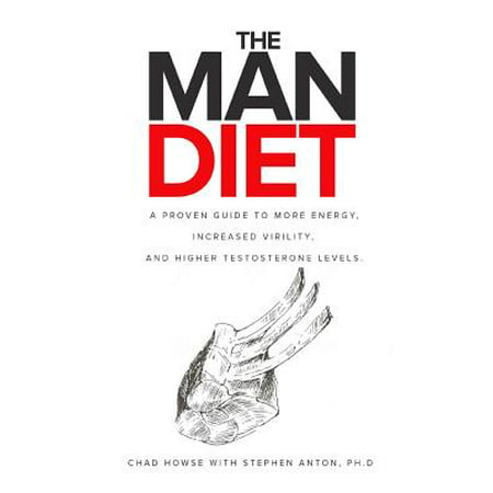 The Man Diet : A Proven Guide to More Energy, Increased Virility, and Higher Testosterone (Best Way To Naturally Increase Testosterone Levels)