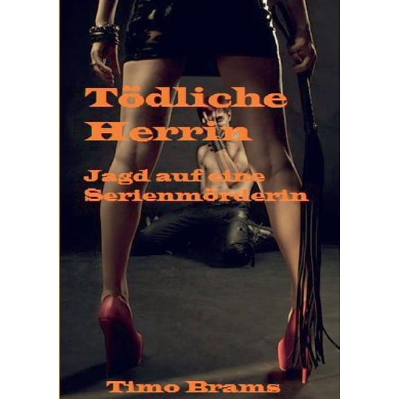 Tödliche Herrin: Jagd auf eine Serienmörderin (Paperback)