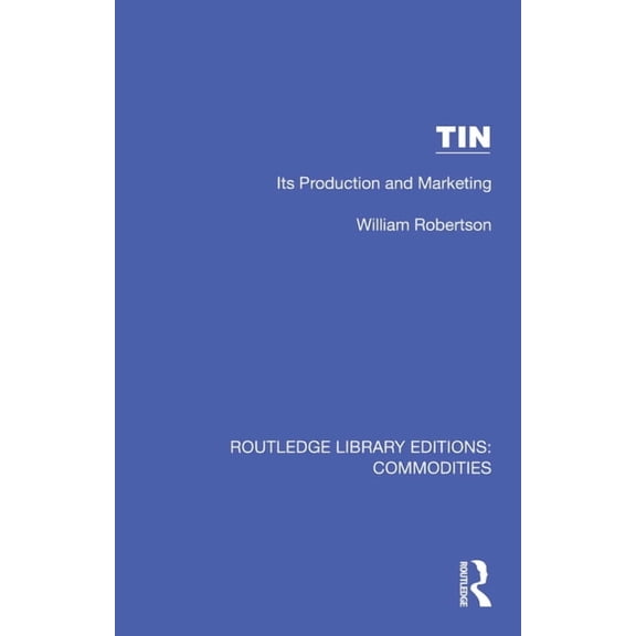 Routledge Library Editions: Commodities Tin: Its Production and Marketing, (Hardcover)