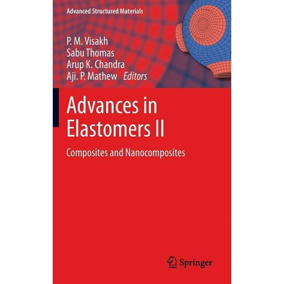 Advanced Structured Materials Advances in Elastomers II: Composites and Nanocomposites, Book 12, (Hardcover)