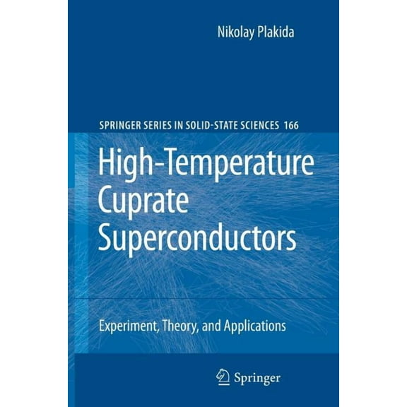 Springer Solid-State Sciences High-Temperature Cuprate Superconductors: Experiment, Theory, and Applications, Book 166, (Paperback)
