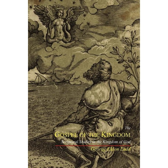 The Gospel of the Kingdom: Scriptural Studies in the Kingdom of God, (Paperback)