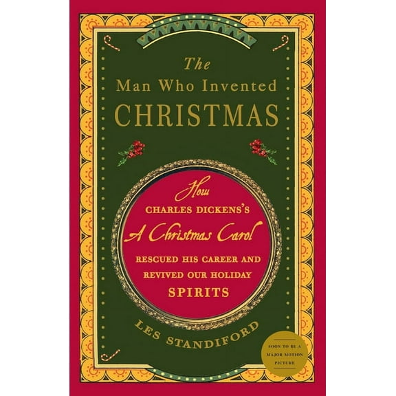 The Man Who Invented Christmas: How Charles Dickens's a Christmas Carol Rescued His Career and Revived Our Holiday Spiri, (Paperback)