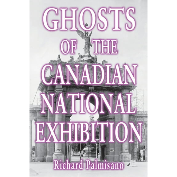 Ghosts of the Canadian National Exhibition, (Paperback)