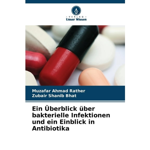 Ein Ãberblick Ã¼ber bakterielle Infektionen und ein Einblick in Antibiotika, (Paperback)