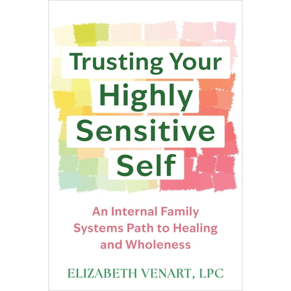 Trusting Your Highly Sensitive Self: An Internal Family Systems Path to Healing and Wholeness, (Paperback)