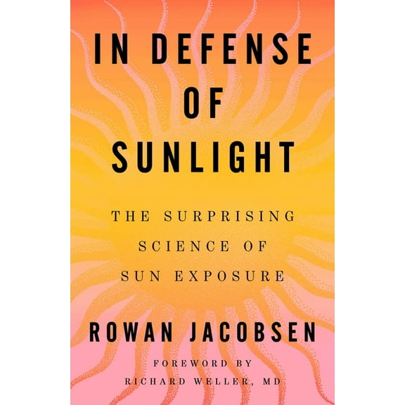 In Defense of Sunlight: The Surprising Science of Sun Exposure, (Hardcover)