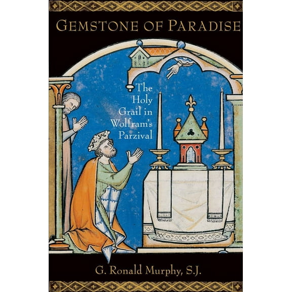 Gemstone of Paradise: The Holy Grail in Wolfram's Parzival, (Paperback)