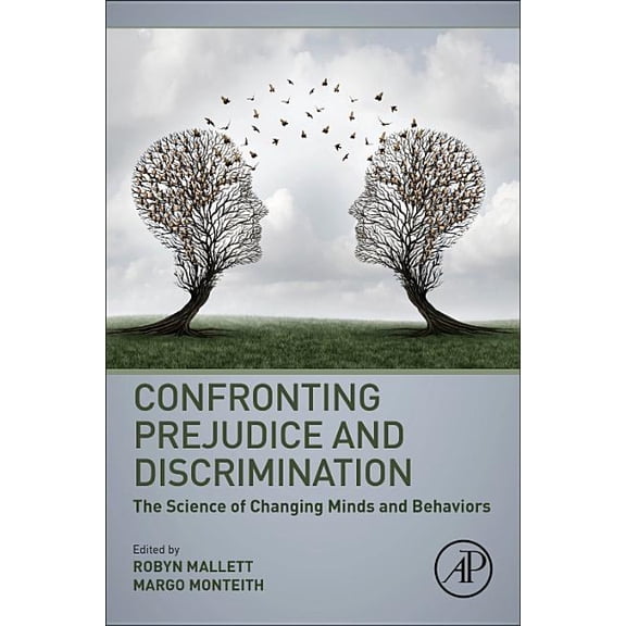 Confronting Prejudice and Discrimination: The Science of Changing Minds and Behaviors, (Paperback)