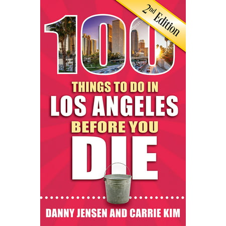 100 Things to Do in Los Angeles Before You Die, Second Edition -