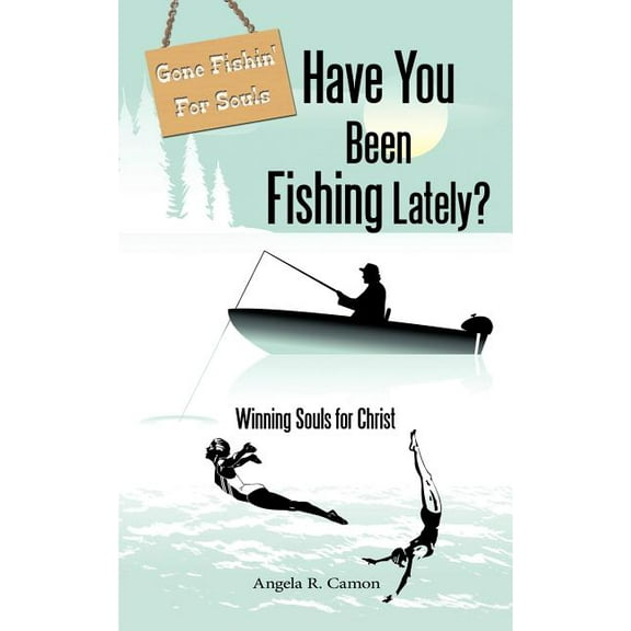 Have You Been Fishing Lately?: Winning Souls for Christ