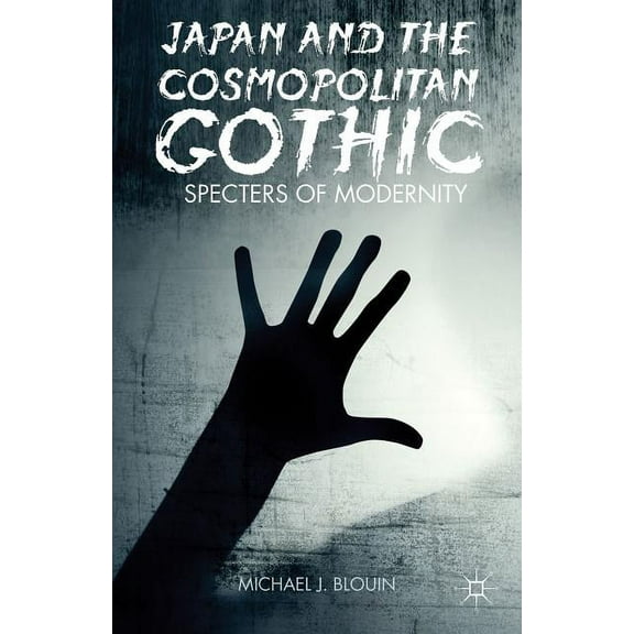 Japan and the Cosmopolitan Gothic: Specters of Modernity, (Hardcover)