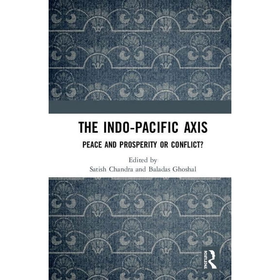 The Indo-Pacific Axis: Peace and Prosperity or Conflict?, (Hardcover)