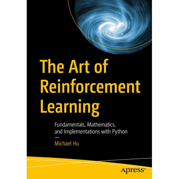 The Art of Reinforcement Learning: Fundamentals, Mathematics, and Implementations with Python, (Paperback)