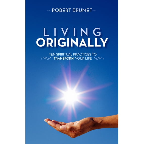 Pre-Owned Living Originally: Ten Spiritual Practices to Transform Your Life (Paperback) 0871593602 9780871593603