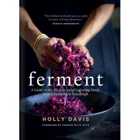 Ferment: A Guide to the Ancient Art of Culturing Foods, from Kombucha to Sourdough (Fermented Foods Cookbooks, Food Preservation, Fermenting Recipes) (Hardcover)