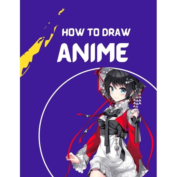 how to draw anime: A Step By Step anime drawing book for beginners and kids 9 12 For Learn How To Draw Anime And Manga F, (Paperback)