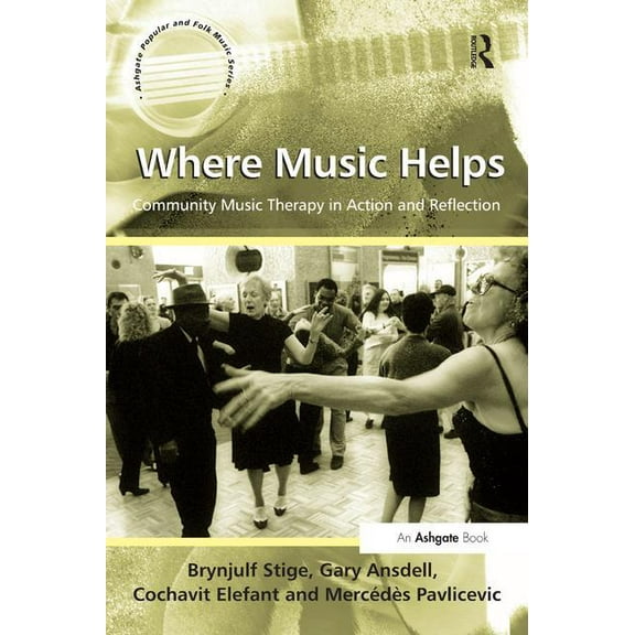 Ashgate Popular and Folk Music Where Music Helps: Community Music Therapy in Action and Reflection, (Paperback)