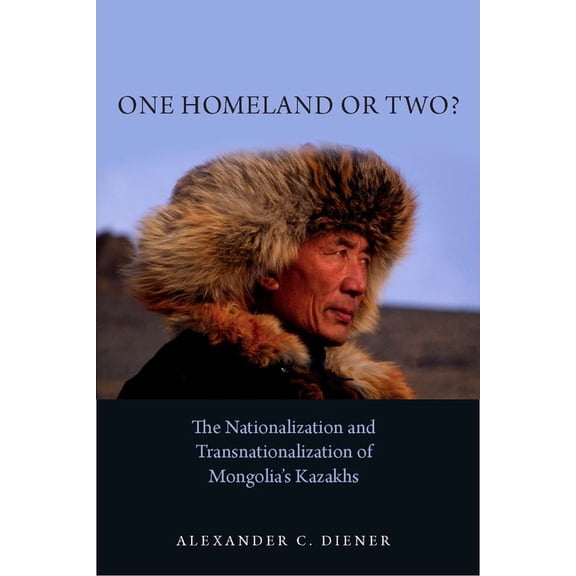 One Homeland or Two?: The Nationalization and Transnationalization of Mongolia's Kazakhs, (Hardcover)